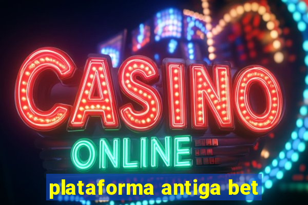 plataforma antiga bet